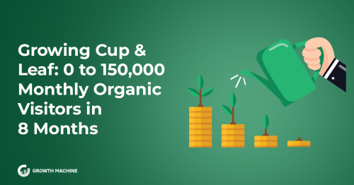 SEO Case Study: 0 to 150,000 Monthly Organic in 8 Months Visitors