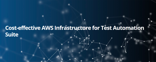 Cost-effective AWS Infrastructure for Test Automation Suite