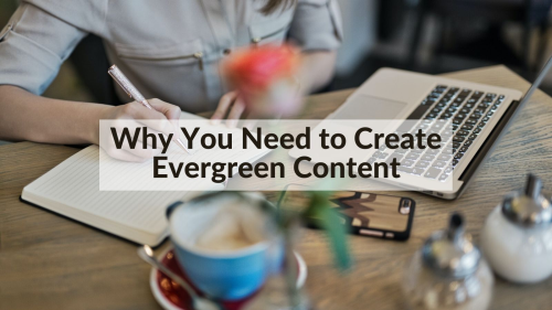 Why You Need to Create Evergreen Content: 8 Powerful Reasons