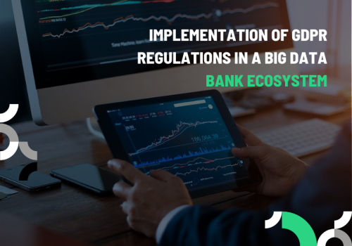 End-to-End Solutions: Implementation of a GDPR-compliant Solution to a Big Data Bank Ecosystem