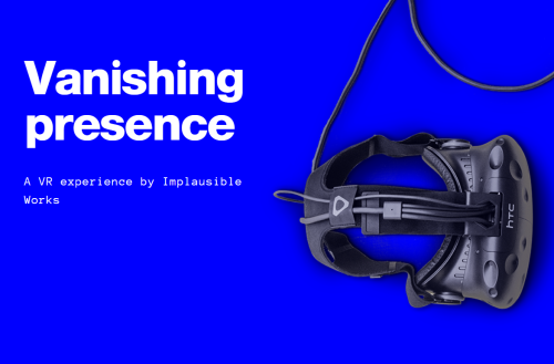 Vanishing Presence- A VR experience by Implausible Works