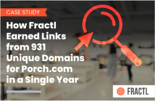 How Fractl Earned Links from 931 Unique Domains for Porch.com in a Single Year