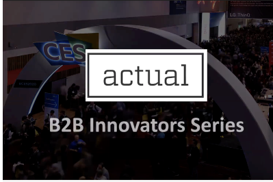 The Actual B2B Innovators Series: CES 2020 Edition