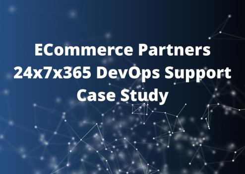 ECommerce Partners 24x7x365 DevOps Support Case Study