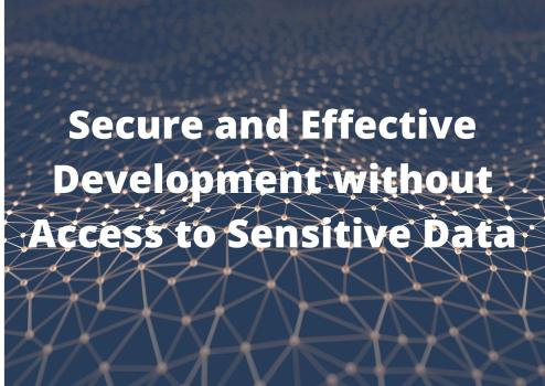 Secure and effective development without access to sensitive data